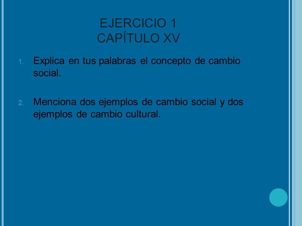 EJERCICIO 1 CAPÍTULO XV Explica en tus palabras el concepto de cambio social.