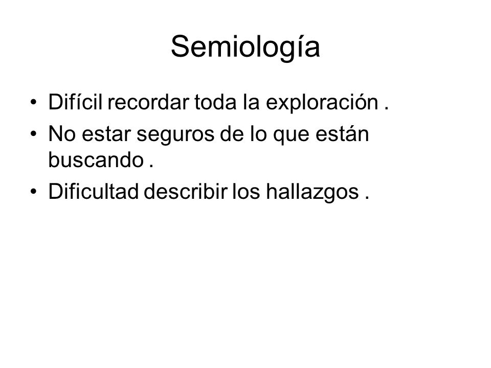 Semiología Difícil recordar toda la exploración .