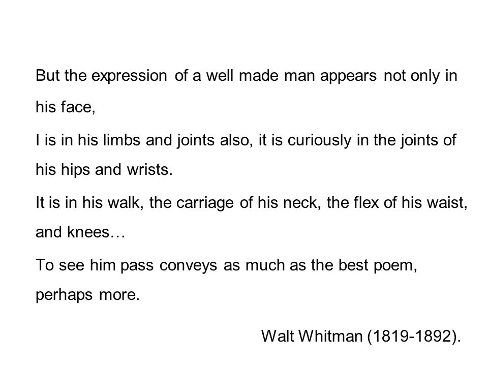 But the expression of a well made man appears not only in his face,