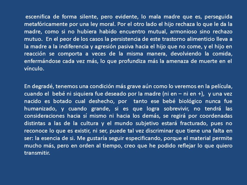 escenifica de forma silente, pero evidente, lo mala madre que es, perseguida metafóricamente por una ley moral.