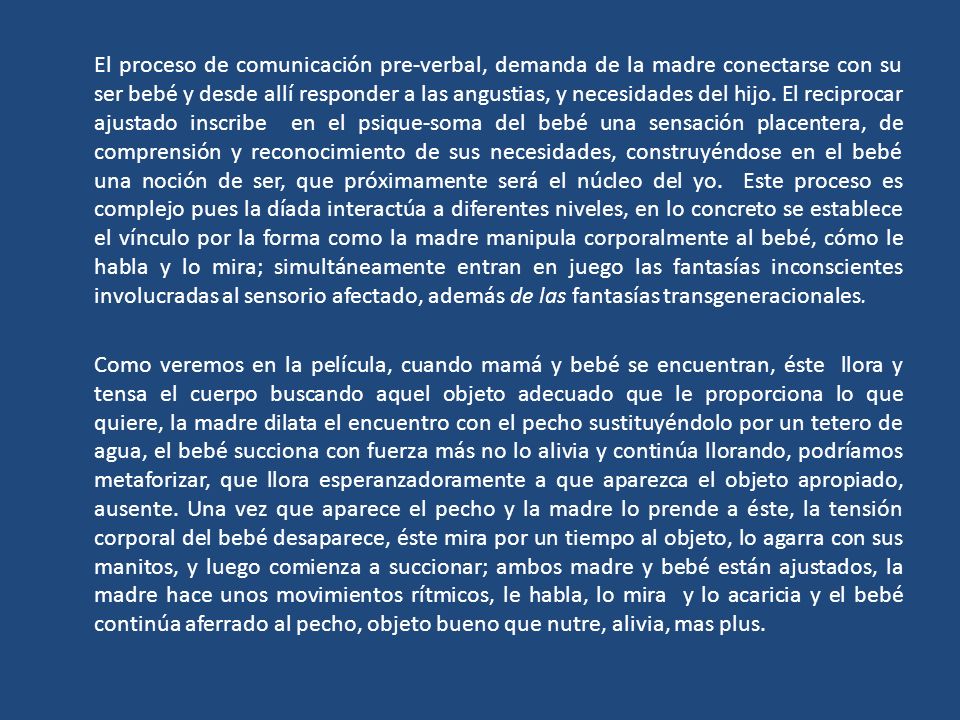 El proceso de comunicación pre-verbal, demanda de la madre conectarse con su ser bebé y desde allí responder a las angustias, y necesidades del hijo.