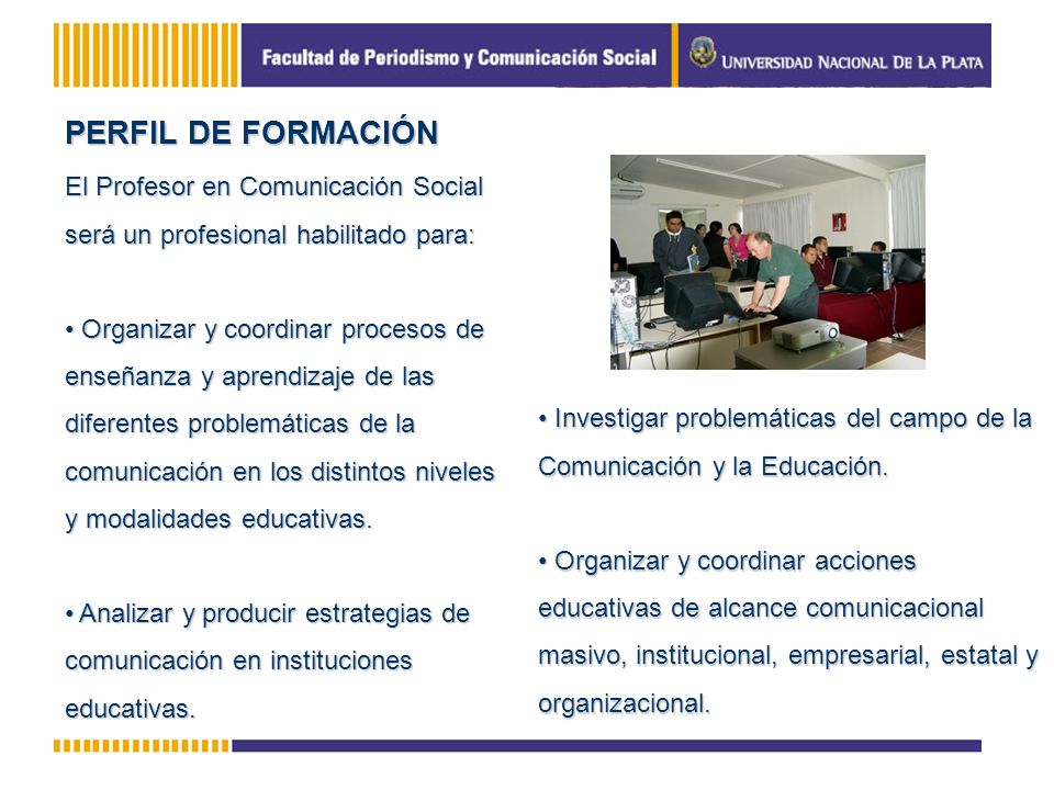 PERFIL DE FORMACIÓN El Profesor en Comunicación Social será un profesional habilitado para: