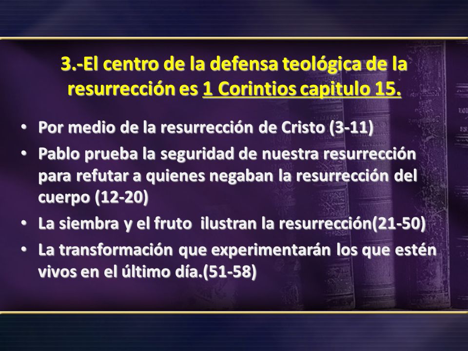 3.-El centro de la defensa teológica de la resurrección es 1 Corintios capitulo 15.