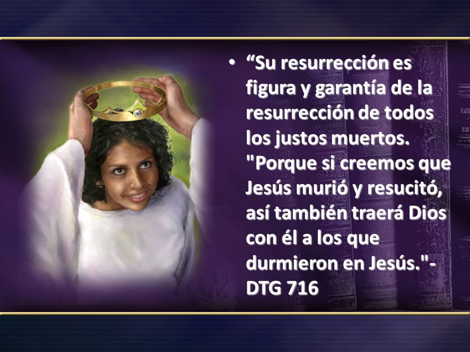 Su resurrección es figura y garantía de la resurrección de todos los justos muertos.
