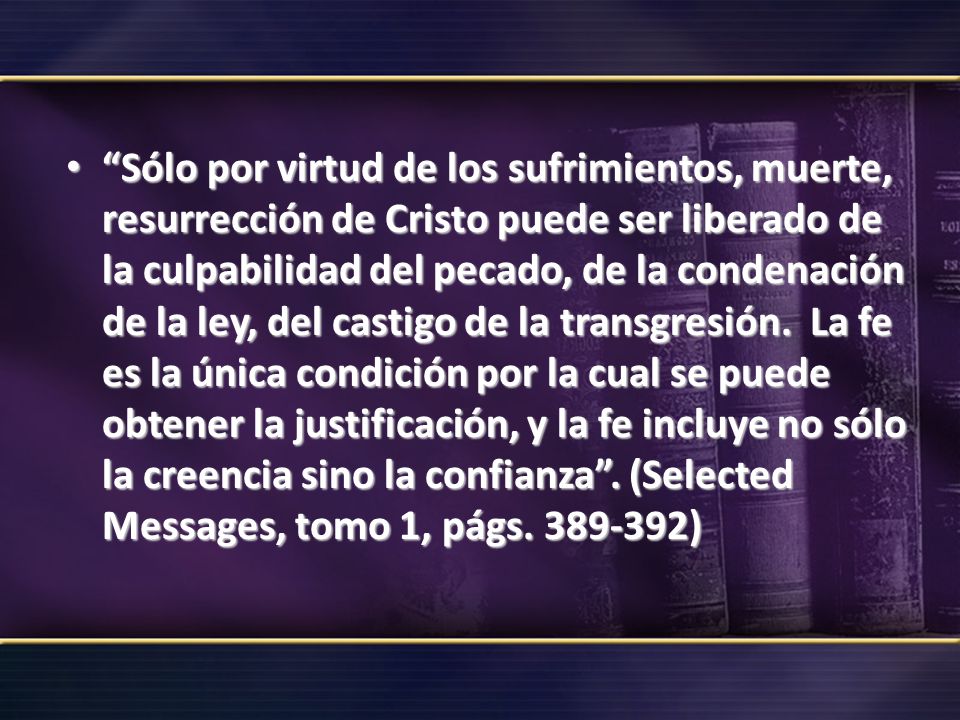 Sólo por virtud de los sufrimientos, muerte, resurrección de Cristo puede ser liberado de la culpabilidad del pecado, de la condenación de la ley, del castigo de la transgresión.