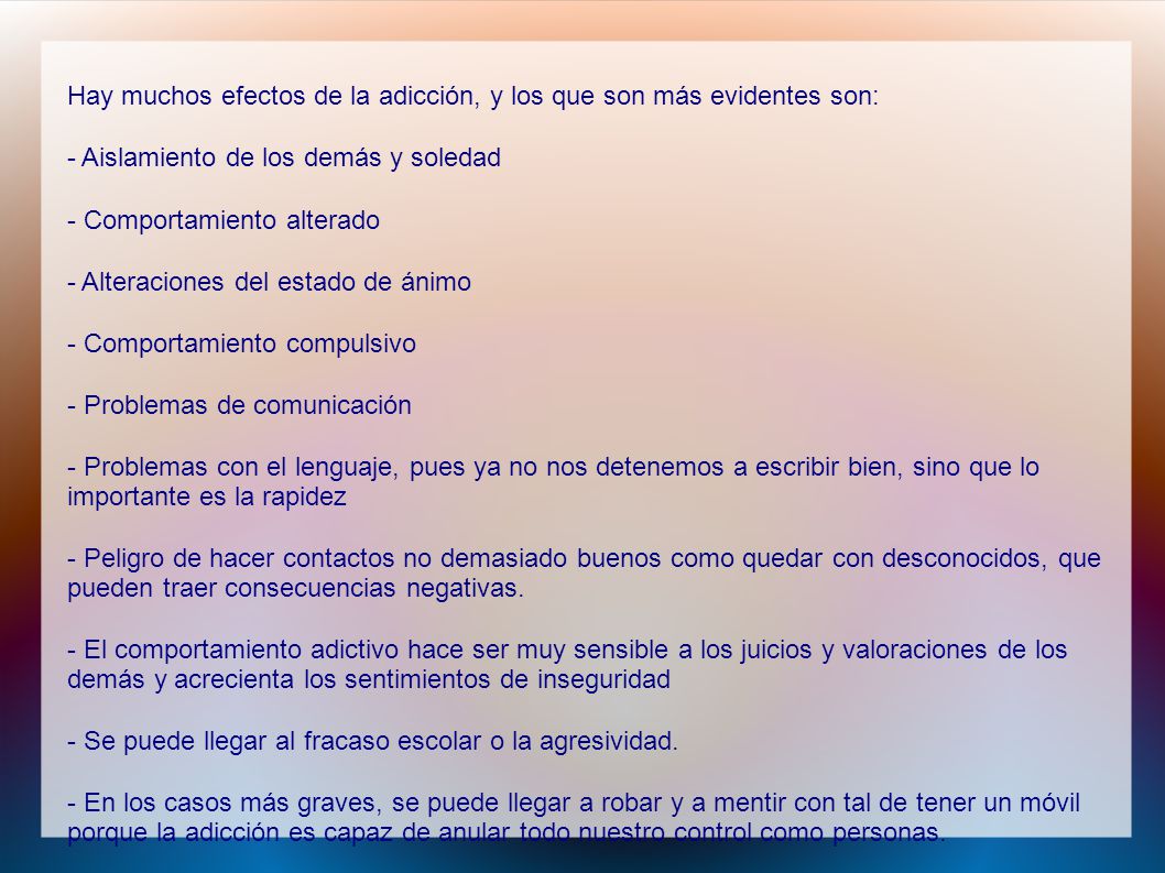 Hay muchos efectos de la adicción, y los que son más evidentes son: