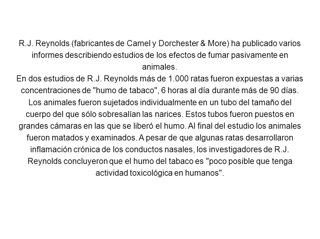 R.J. Reynolds (fabricantes de Camel y Dorchester & More) ha publicado varios informes describiendo estudios de los efectos de fumar pasivamente en animales.