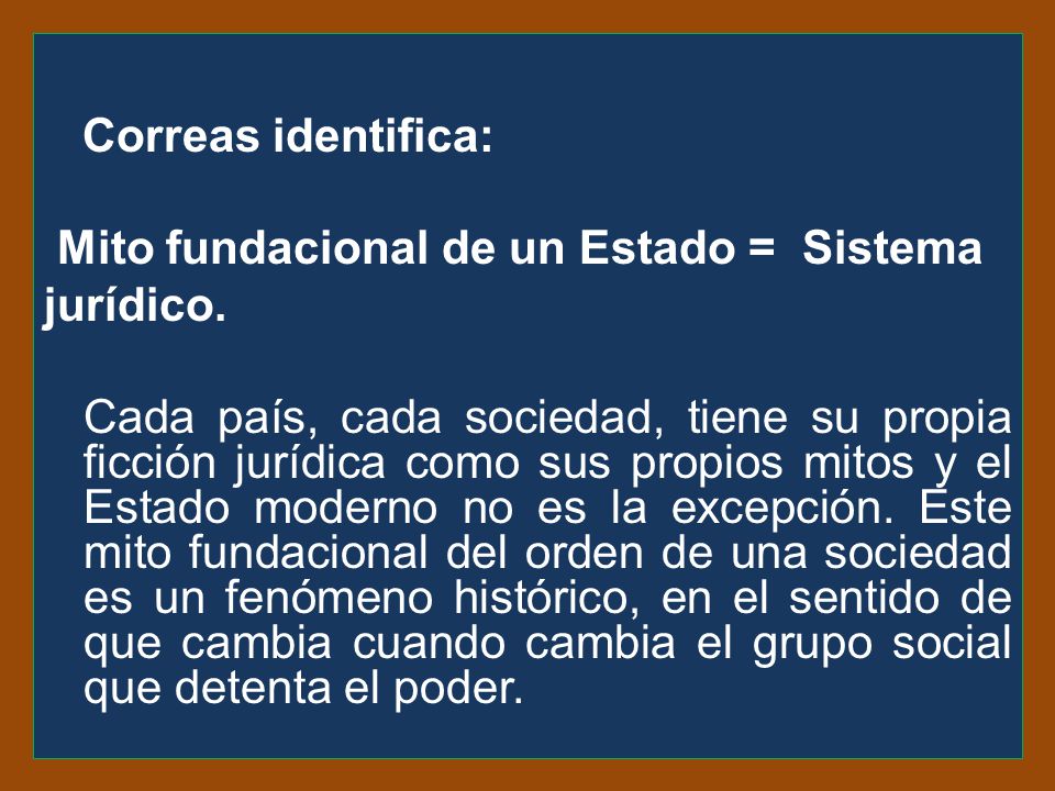 Correas identifica: Mito fundacional de un Estado = Sistema jurídico