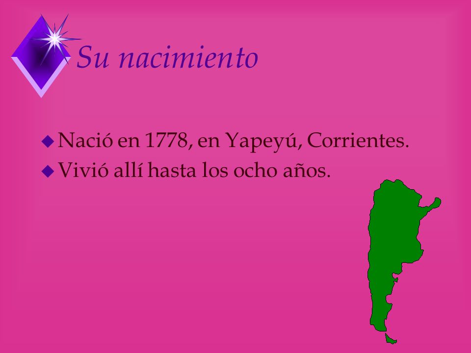 Su nacimiento Nació en 1778, en Yapeyú, Corrientes.