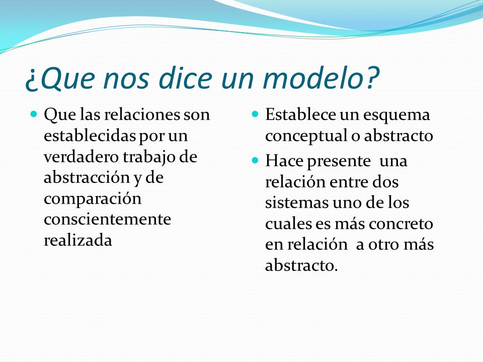 ¿Que nos dice un modelo Que las relaciones son establecidas por un verdadero trabajo de abstracción y de comparación conscientemente realizada.