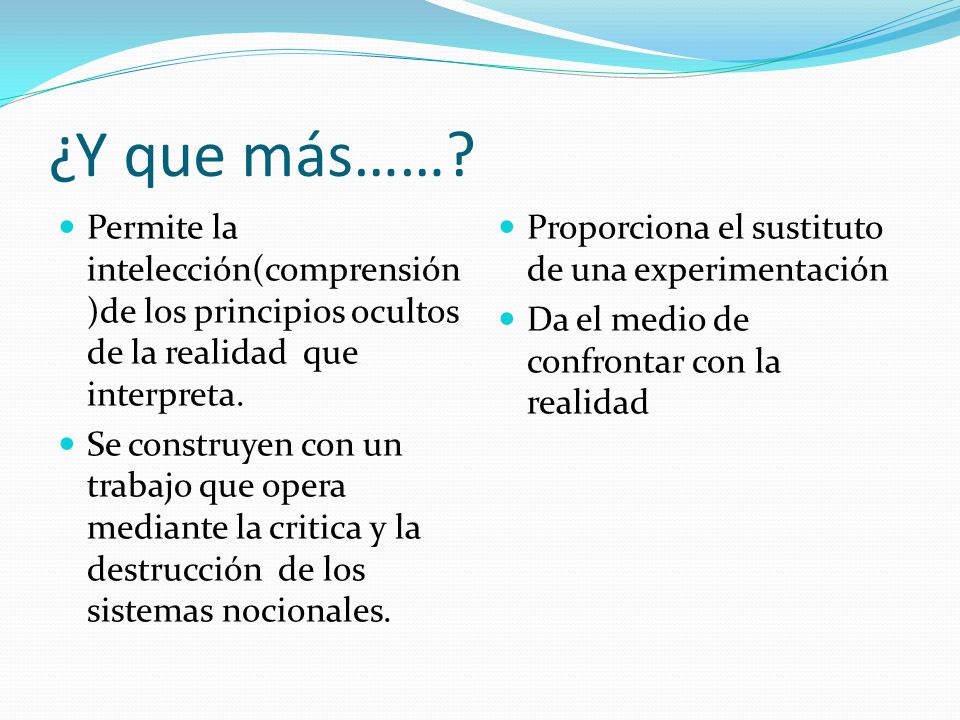 ¿Y que más…… Permite la intelección(comprensión)de los principios ocultos de la realidad que interpreta.