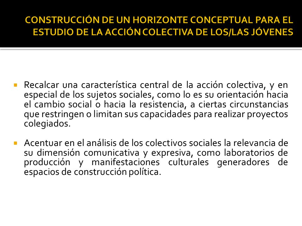 CONSTRUCCIÓN DE UN HORIZONTE CONCEPTUAL PARA EL ESTUDIO DE LA ACCIÓN COLECTIVA DE LOS/LAS JÓVENES