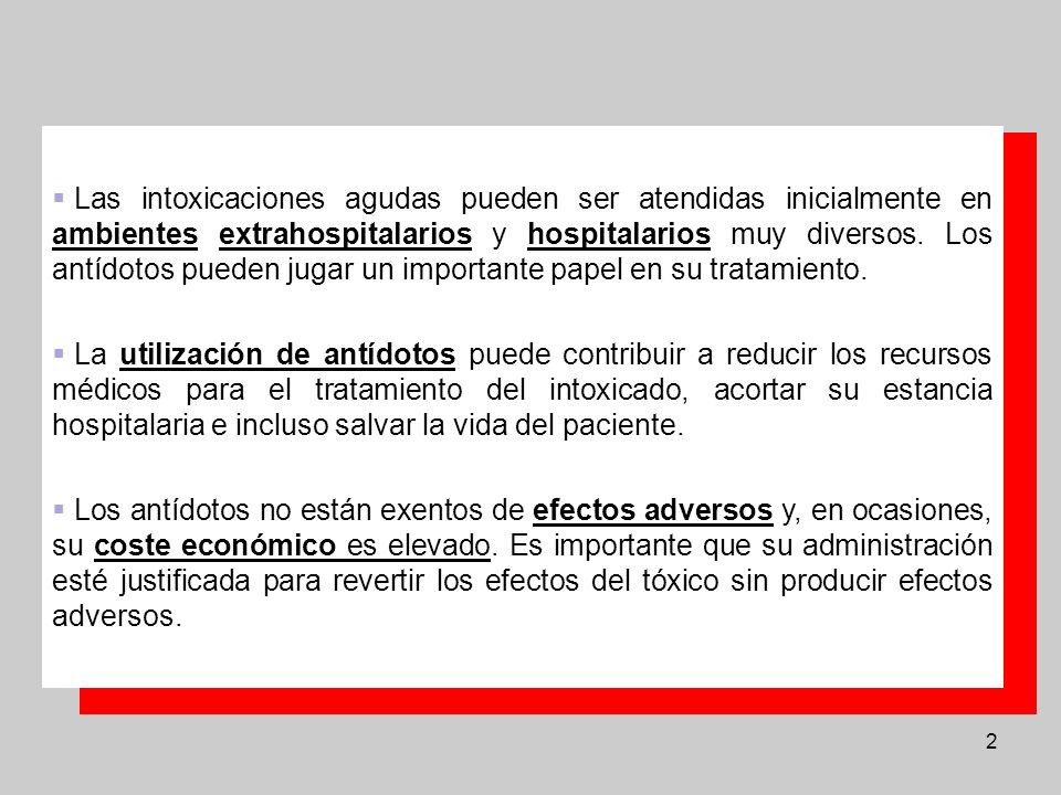 Las intoxicaciones agudas pueden ser atendidas inicialmente en ambientes extrahospitalarios y hospitalarios muy diversos. Los antídotos pueden jugar un importante papel en su tratamiento.