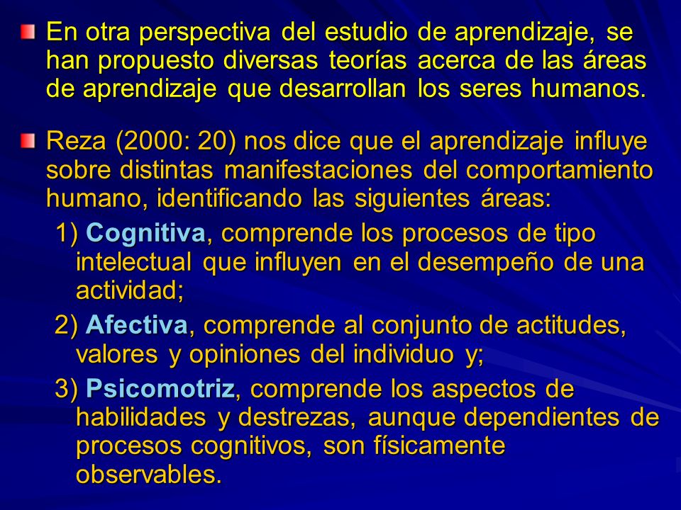 En otra perspectiva del estudio de aprendizaje, se han propuesto diversas teorías acerca de las áreas de aprendizaje que desarrollan los seres humanos.