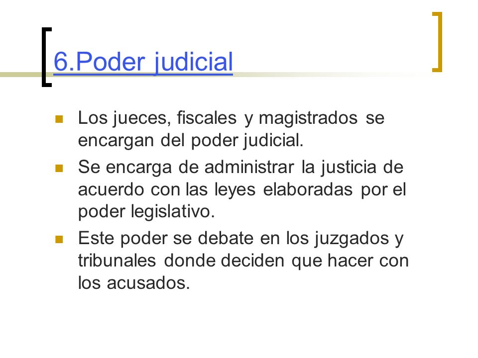 6.Poder judicial Los jueces, fiscales y magistrados se encargan del poder judicial.