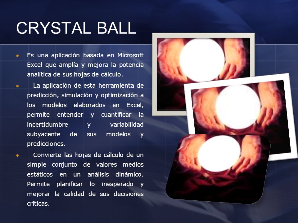 CRYSTAL BALL Es una aplicación basada en Microsoft Excel que amplía y mejora la potencia analítica de sus hojas de cálculo.