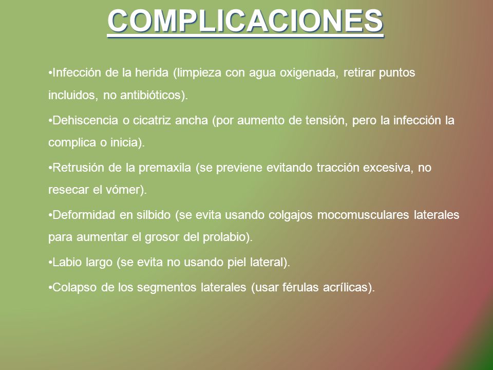COMPLICACIONES Infección de la herida (limpieza con agua oxigenada, retirar puntos incluidos, no antibióticos).