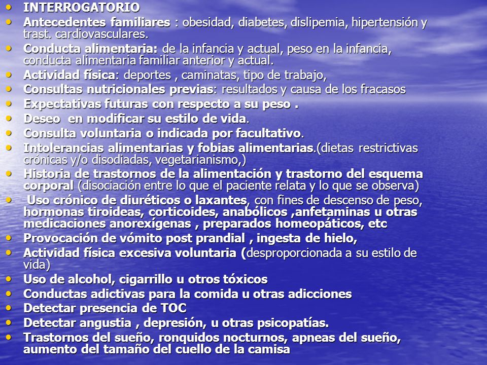 INTERROGATORIO Antecedentes familiares : obesidad, diabetes, dislipemia, hipertensión y trast. cardiovasculares.