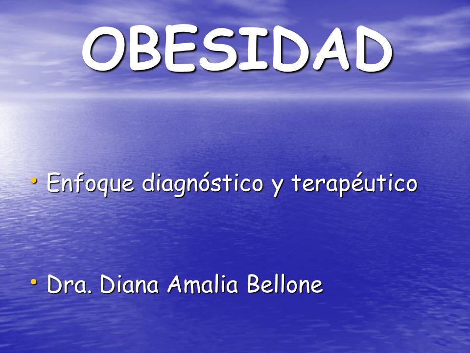 OBESIDAD Enfoque diagnóstico y terapéutico Dra. Diana Amalia Bellone