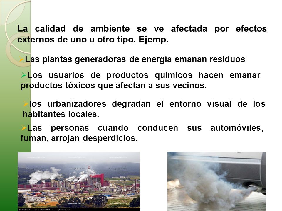 La calidad de ambiente se ve afectada por efectos externos de uno u otro tipo. Ejemp.