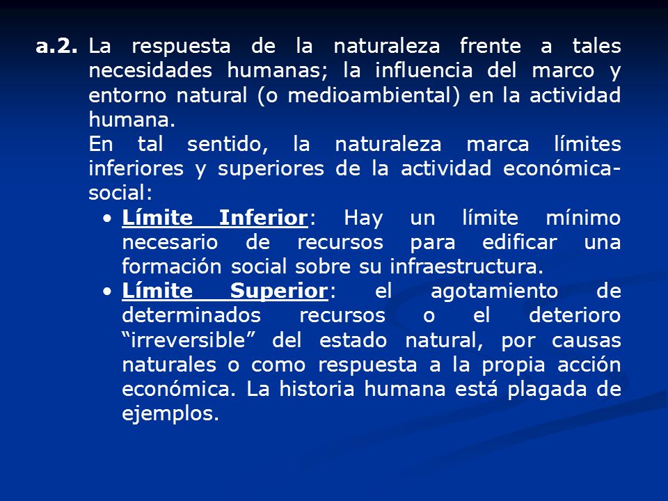 a.2. La respuesta de la naturaleza frente a tales necesidades humanas; la influencia del marco y entorno natural (o medioambiental) en la actividad humana.