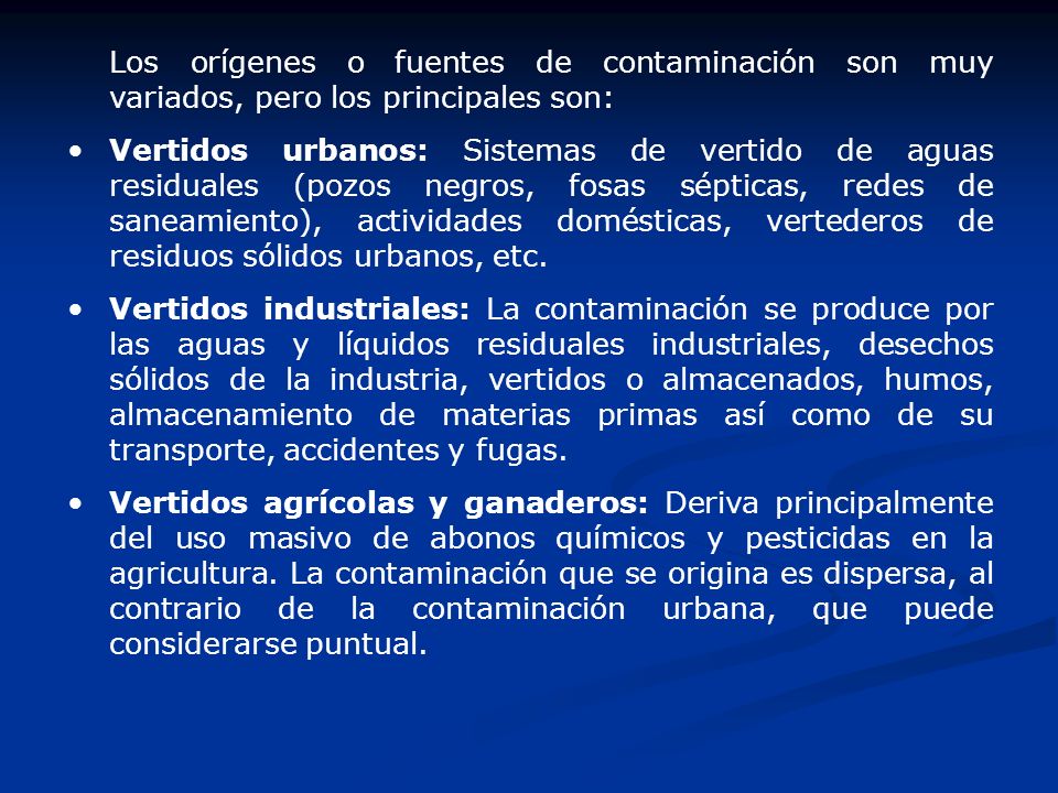 Los orígenes o fuentes de contaminación son muy variados, pero los principales son: