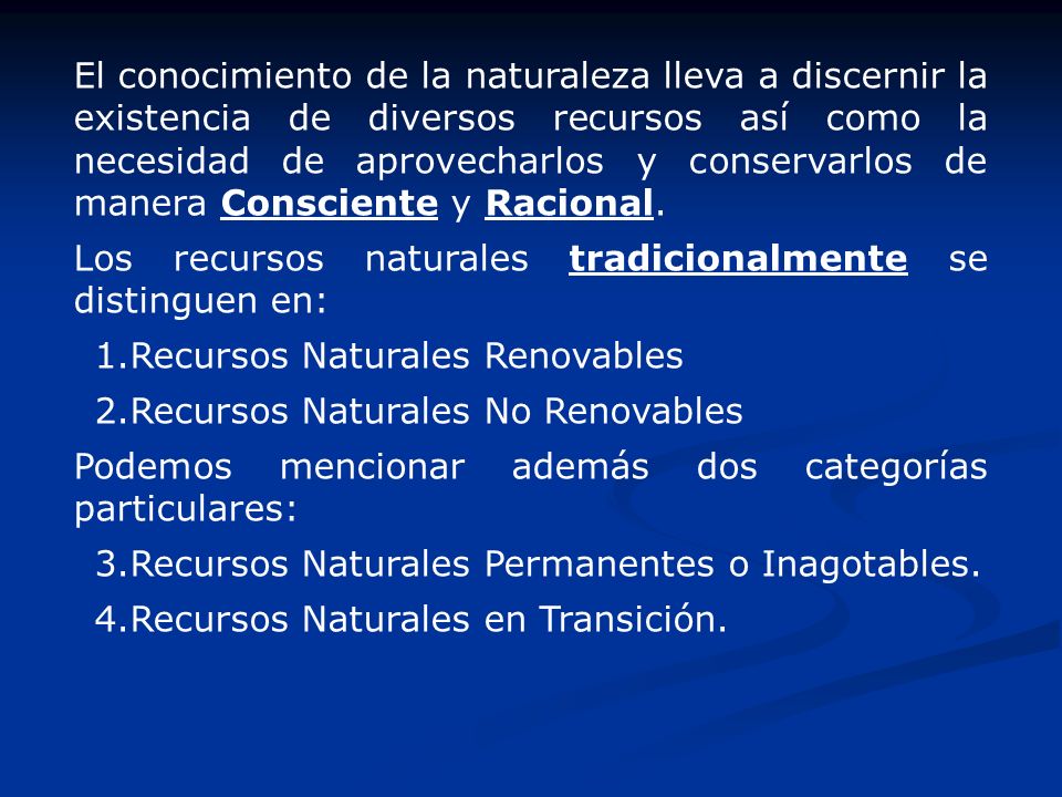 El conocimiento de la naturaleza lleva a discernir la existencia de diversos recursos así como la necesidad de aprovecharlos y conservarlos de manera Consciente y Racional.