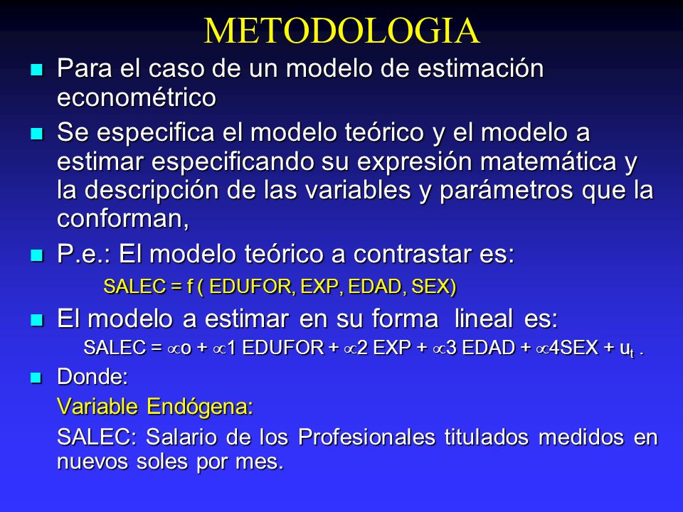 METODOLOGIA Para el caso de un modelo de estimación econométrico