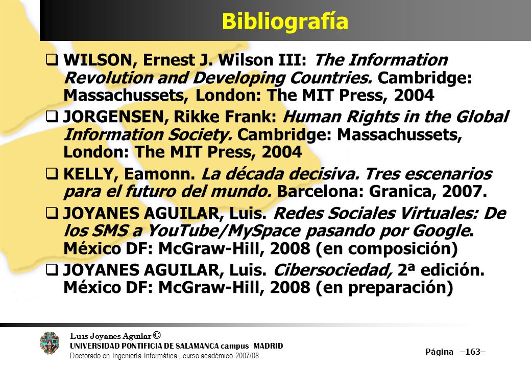 Bibliografía WILSON, Ernest J. Wilson III: The Information Revolution and Developing Countries. Cambridge: Massachussets, London: The MIT Press,