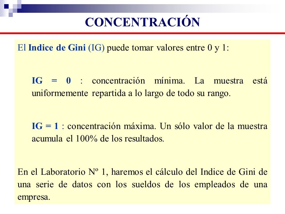 CONCENTRACIÓN El Indice de Gini (IG) puede tomar valores entre 0 y 1: