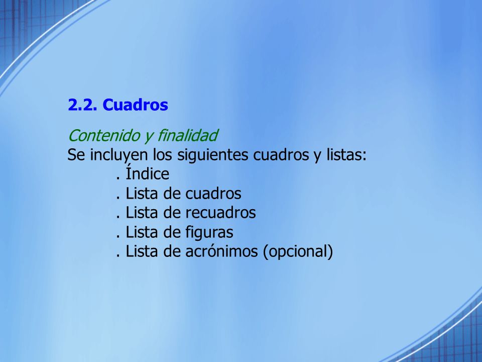 2.2. Cuadros Contenido y finalidad. Se incluyen los siguientes cuadros y listas: . Índice. . Lista de cuadros.