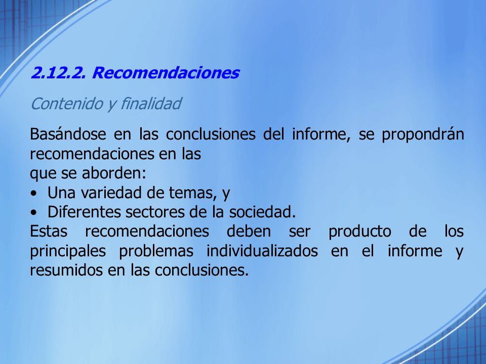 Recomendaciones Contenido y finalidad. Basándose en las conclusiones del informe, se propondrán recomendaciones en las.