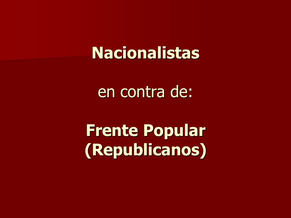 Nacionalistas en contra de: Frente Popular (Republicanos)