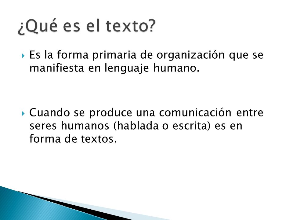 ¿Qué es el texto Es la forma primaria de organización que se manifiesta en lenguaje humano.