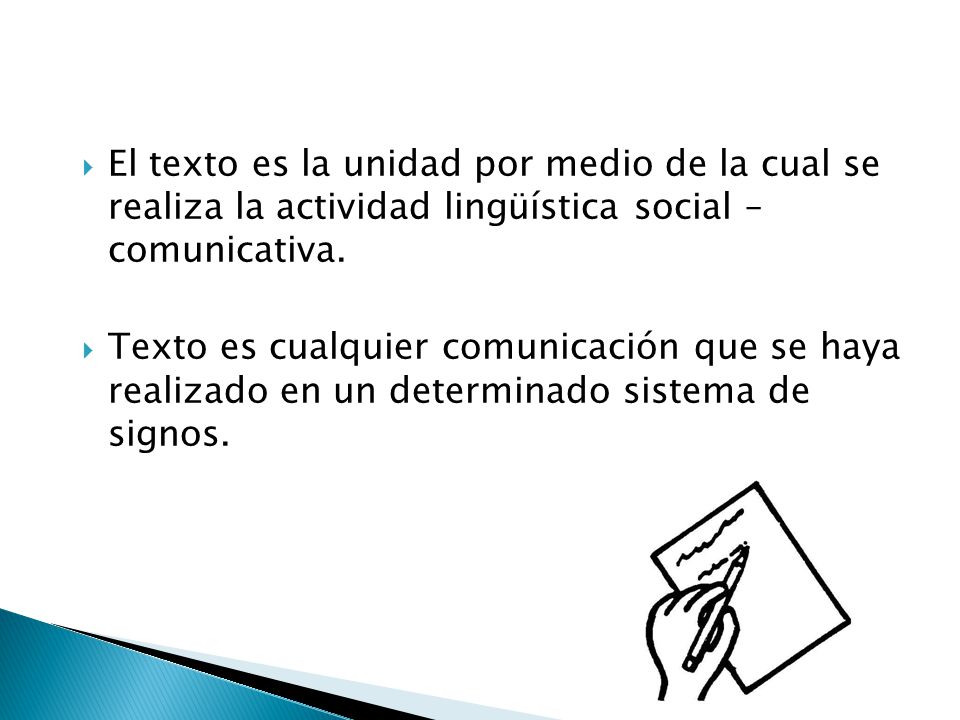 El texto es la unidad por medio de la cual se realiza la actividad lingüística social – comunicativa.
