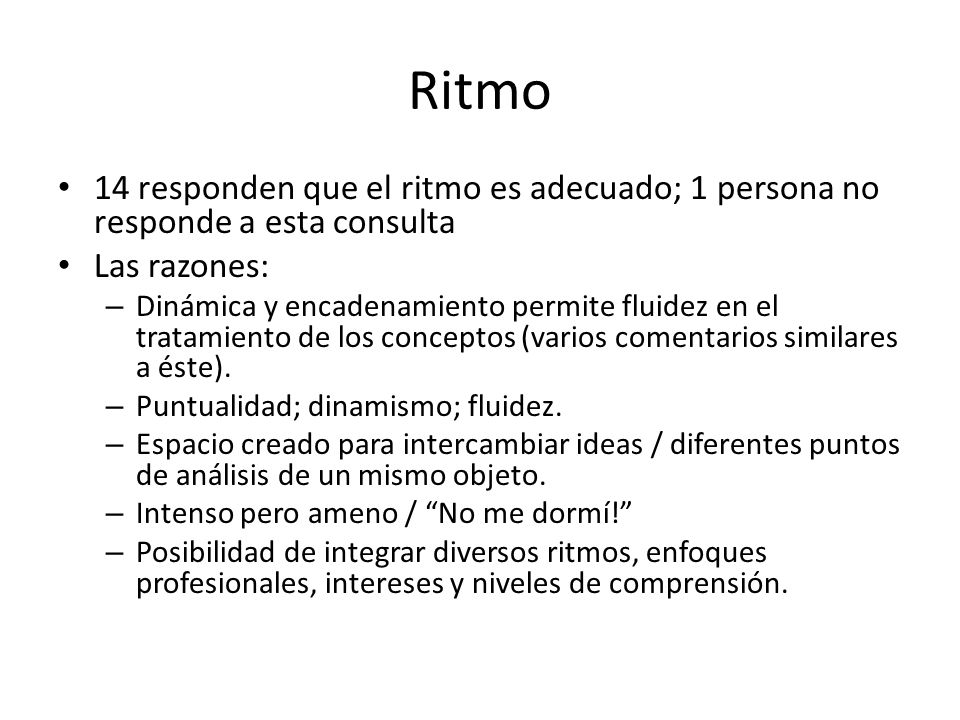 Ritmo 14 responden que el ritmo es adecuado; 1 persona no responde a esta consulta. Las razones: