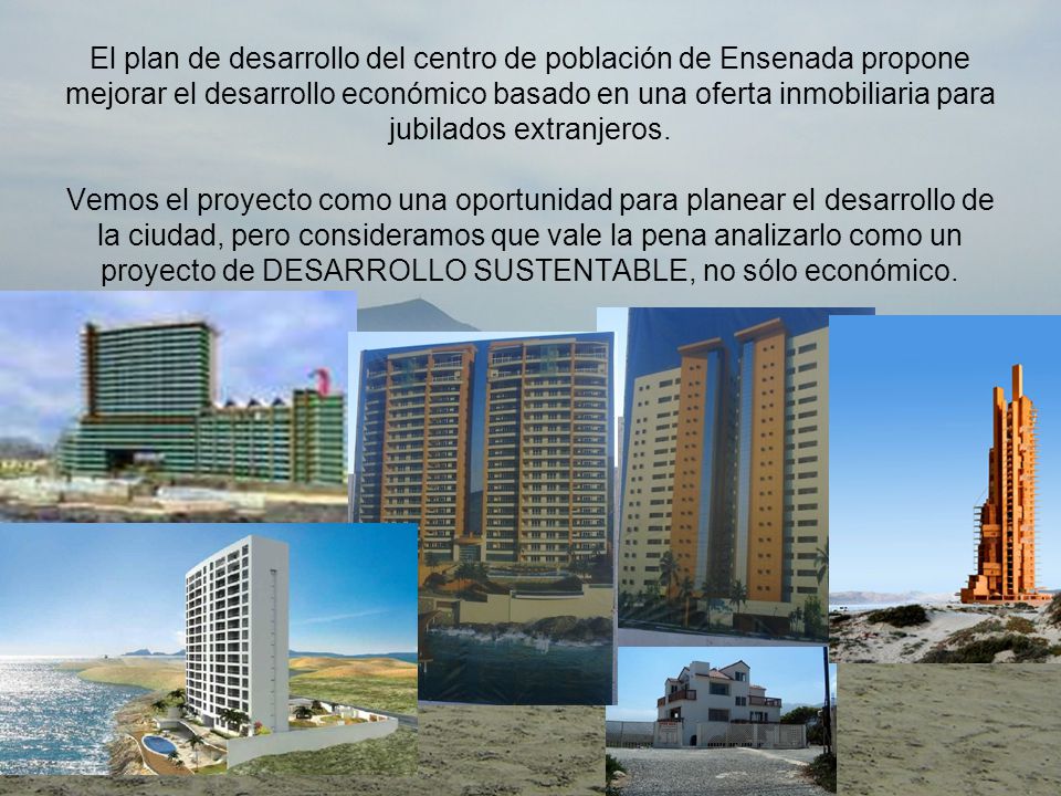 El plan de desarrollo del centro de población de Ensenada propone mejorar el desarrollo económico basado en una oferta inmobiliaria para jubilados extranjeros.
