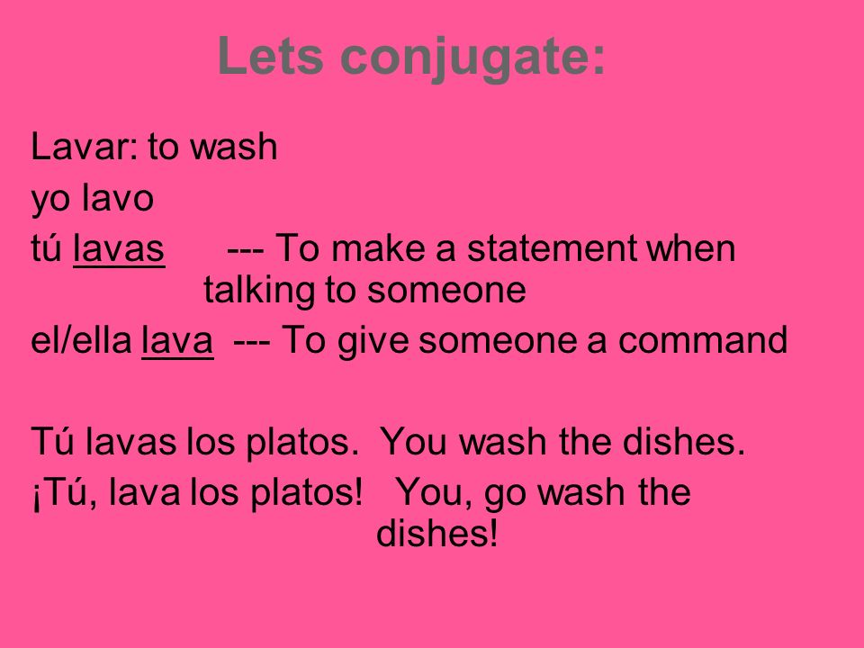 Lets conjugate: Lavar: to wash yo lavo