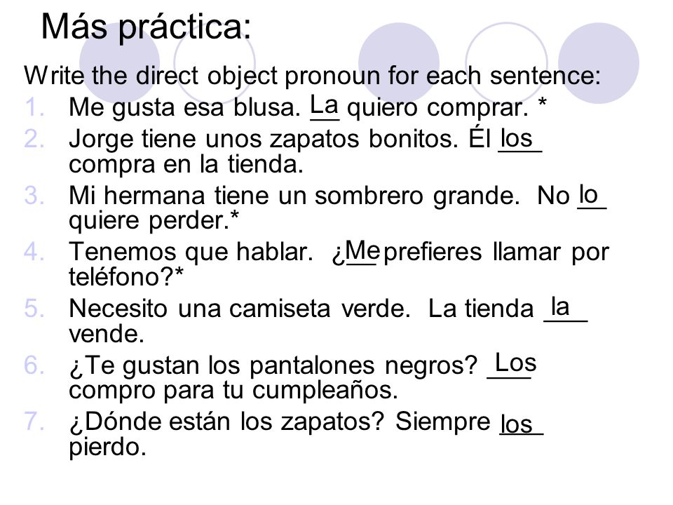 Más práctica: Write the direct object pronoun for each sentence: