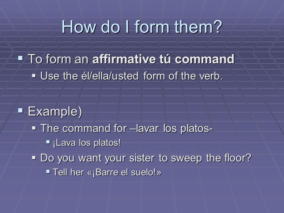 How do I form them To form an affirmative tú command Example)