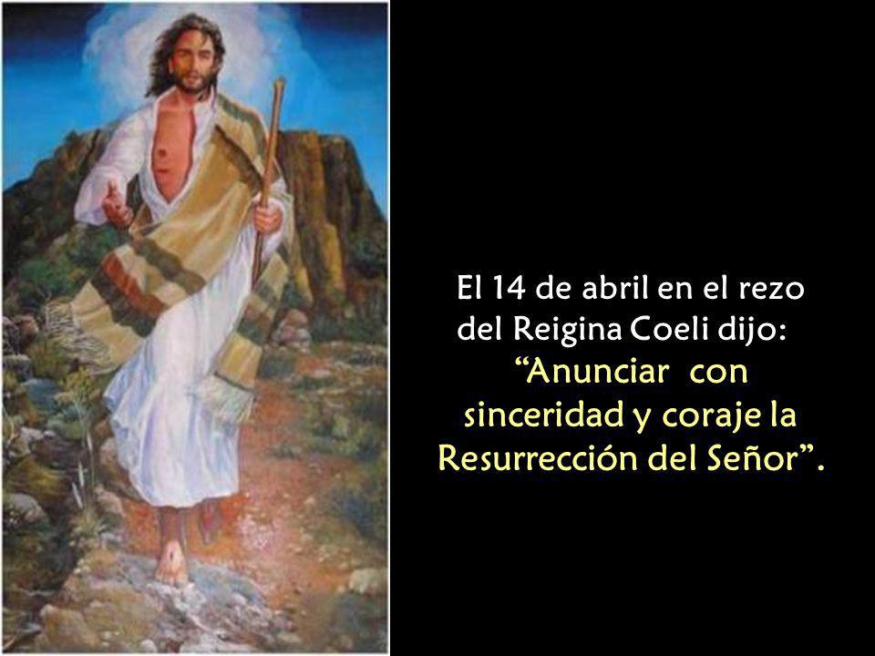 Anunciar con sinceridad y coraje la Resurrección del Señor .