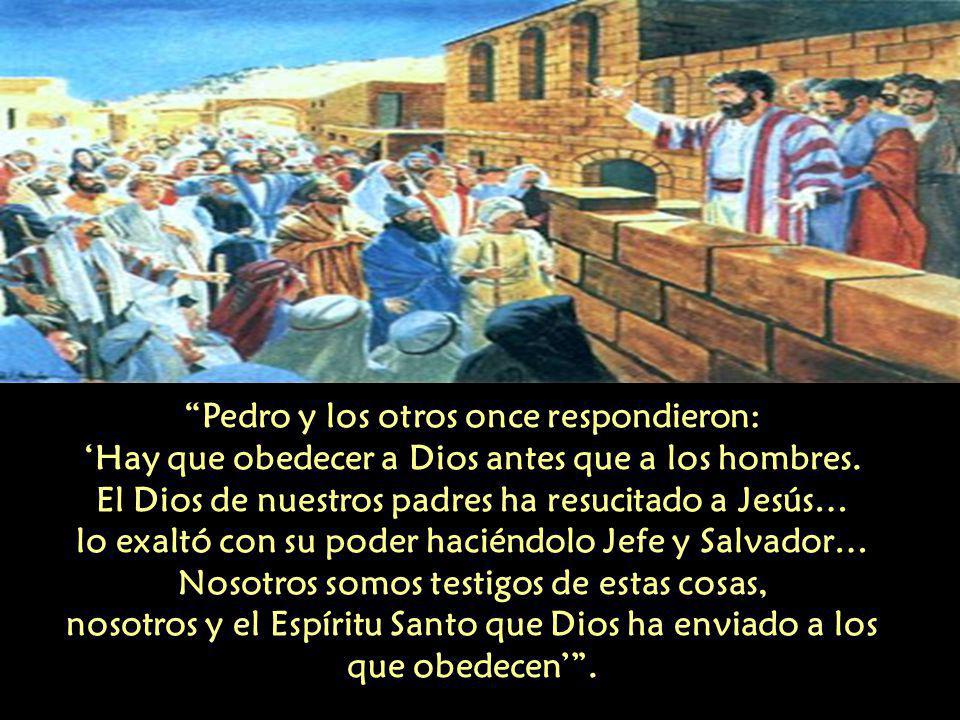 Pedro y los otros once respondieron: ‘Hay que obedecer a Dios antes que a los hombres.