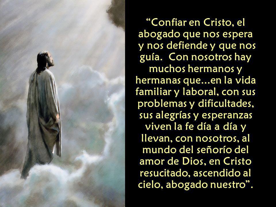 Confiar en Cristo, el abogado que nos espera y nos defiende y que nos guía.