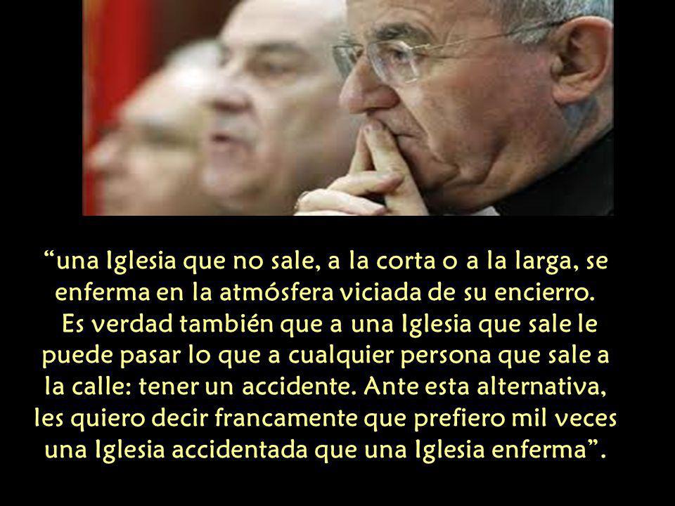 una Iglesia que no sale, a la corta o a la larga, se enferma en la atmósfera viciada de su encierro.