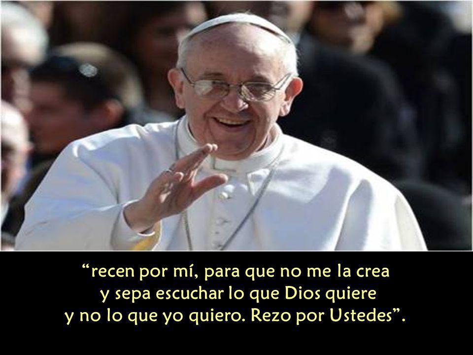 recen por mí, para que no me la crea y sepa escuchar lo que Dios quiere y no lo que yo quiero.