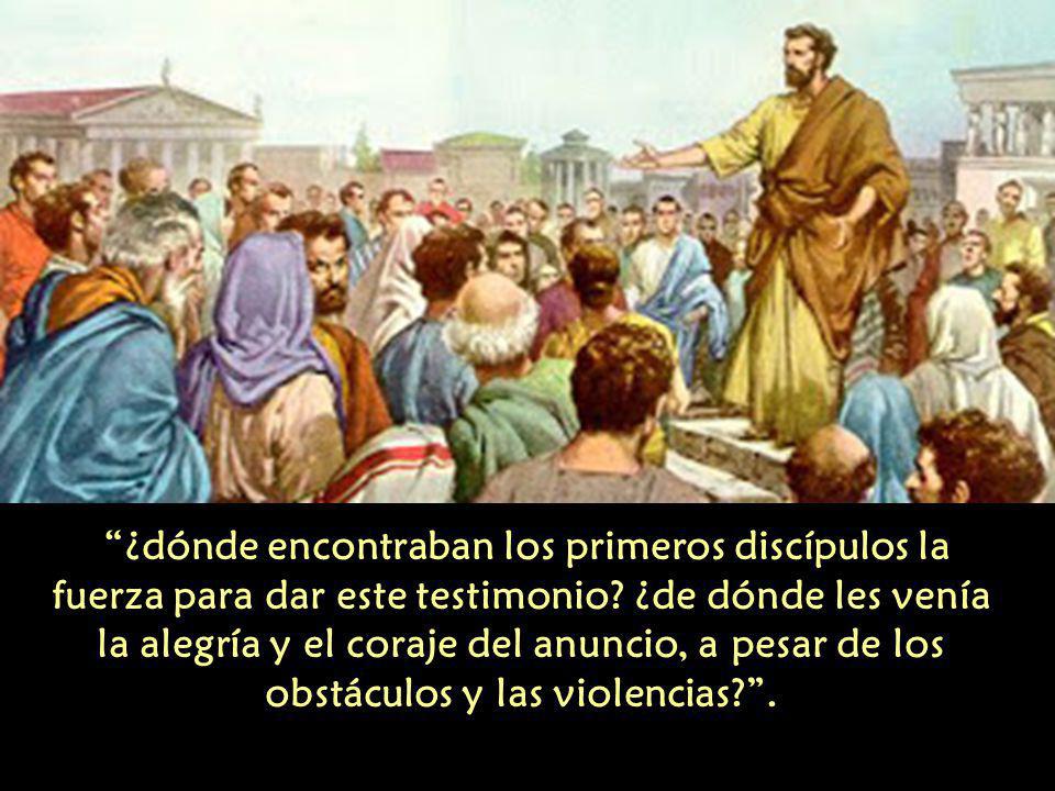 ¿dónde encontraban los primeros discípulos la fuerza para dar este testimonio.