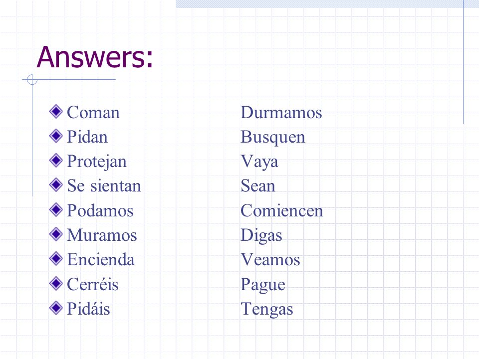 Answers: Coman Durmamos Pidan Busquen Protejan Vaya Se sientan Sean