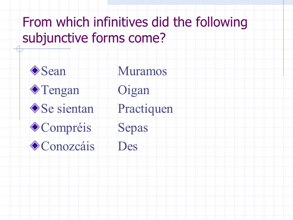 From which infinitives did the following subjunctive forms come