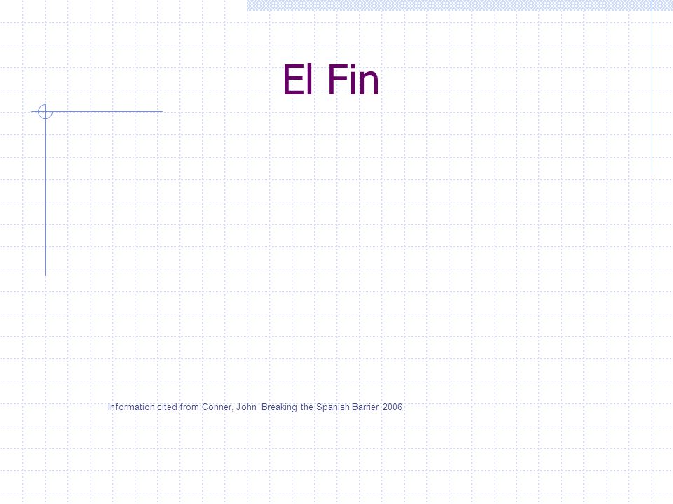 El Fin Information cited from:Conner, John Breaking the Spanish Barrier 2006