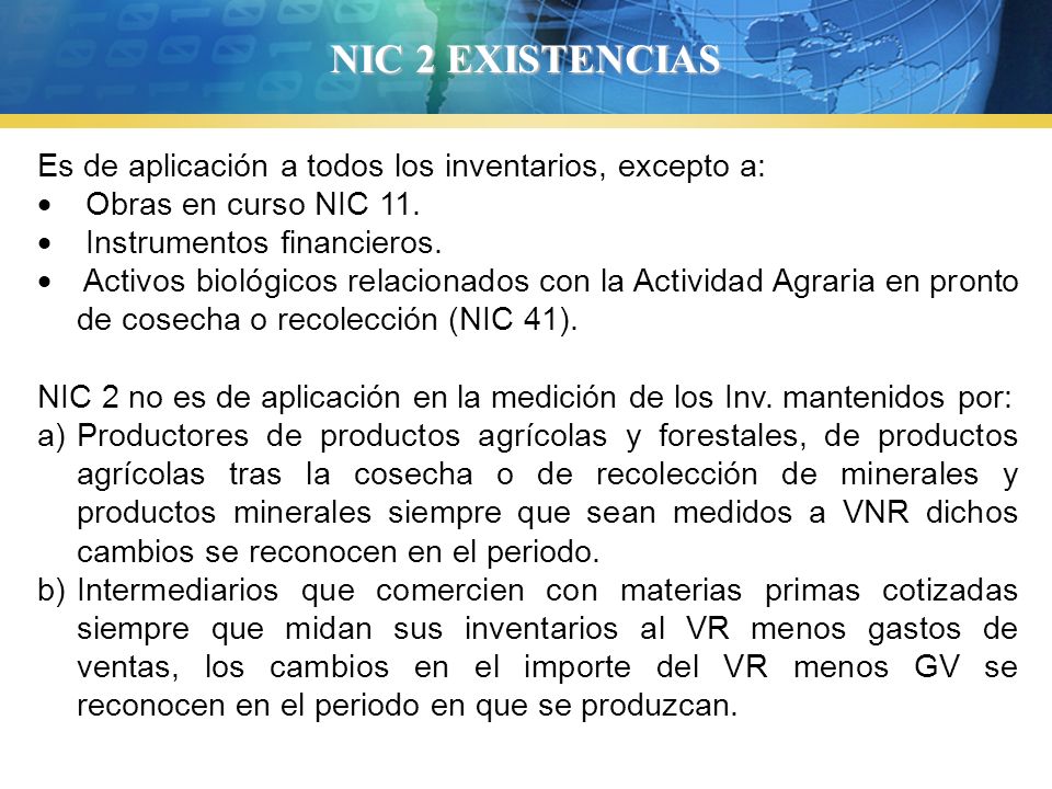NIC 2 EXISTENCIAS Es de aplicación a todos los inventarios, excepto a: